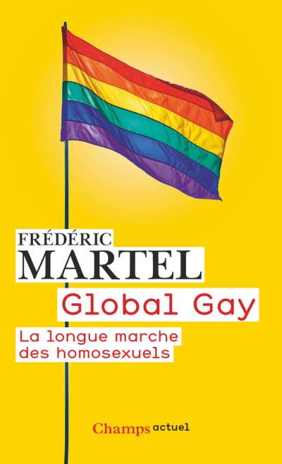 Frédéric MARTEL, « Global Gay » La longue marche des homosexuels